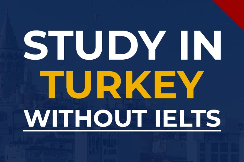 How to Study in Turkey without IELTS